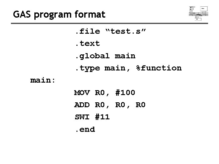 GAS program format. file “test. s”. text. global main. type main, %function main: MOV