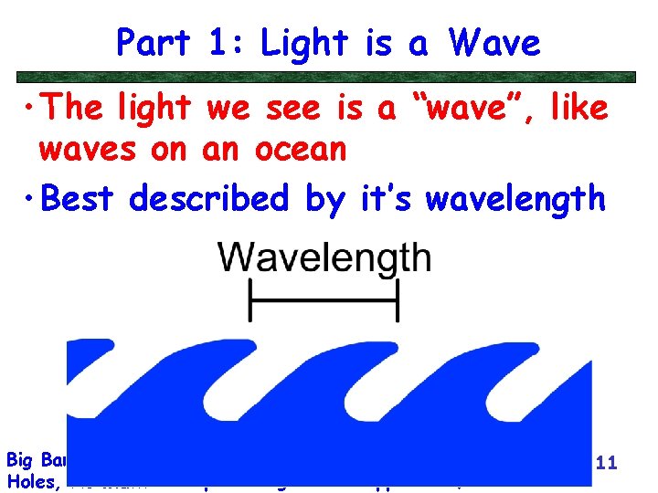 Part 1: Light is a Wave • The light we see is a “wave”,