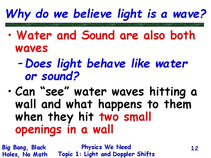 Why do we believe light is a wave? • Water and Sound are also