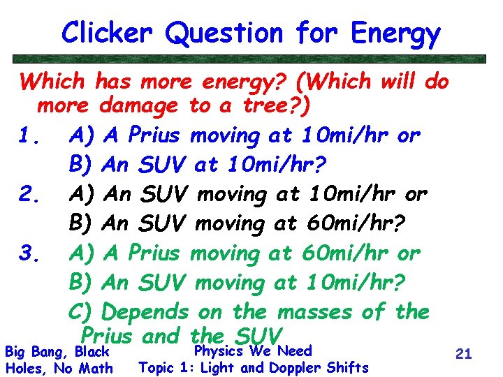 Clicker Question for Energy Which has more energy? (Which will do more damage to