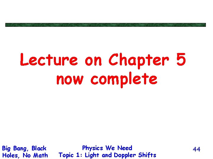 Lecture on Chapter 5 now complete Big Bang, Black Holes, No Math Physics We