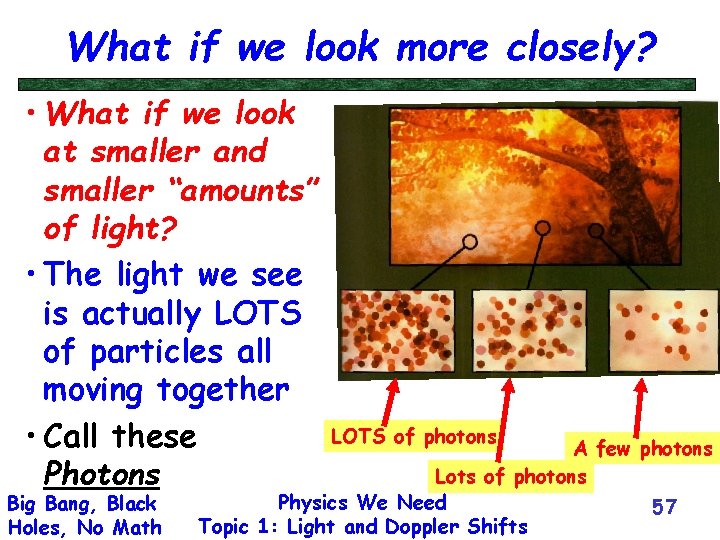 What if we look more closely? • What if we look at smaller and