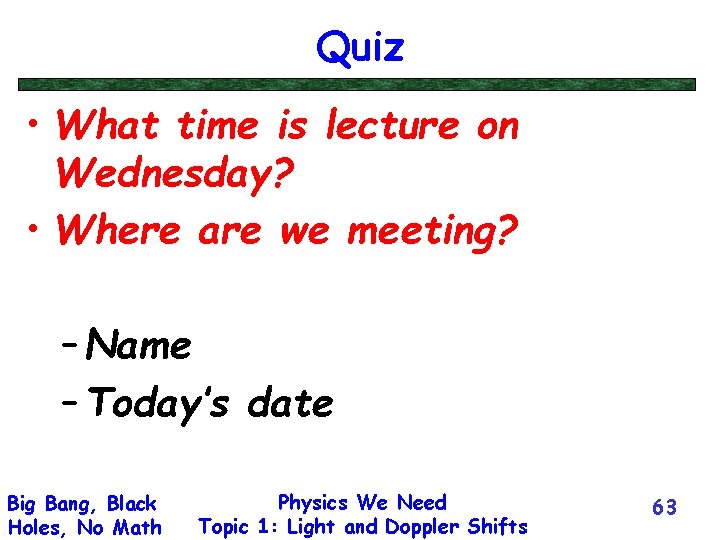 Quiz • What time is lecture on Wednesday? • Where are we meeting? –