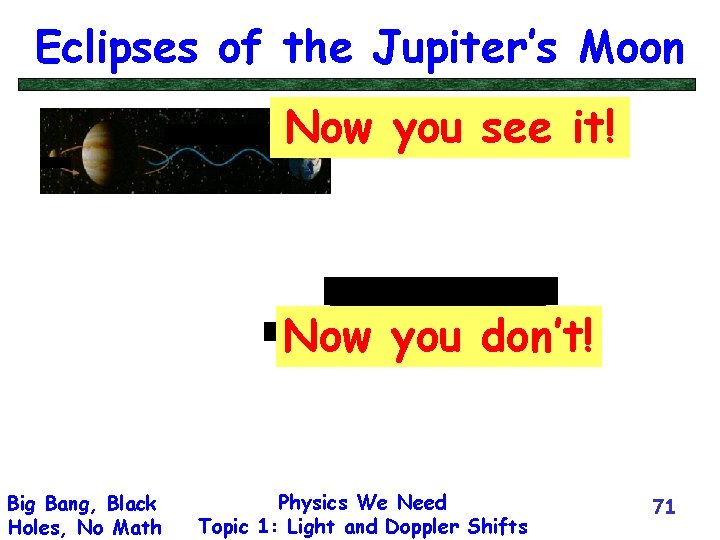 Eclipses of the Jupiter’s Moon Now you see it! Now you don’t! Big Bang,