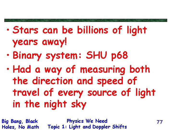  • Stars can be billions of light years away! • Binary system: SHU