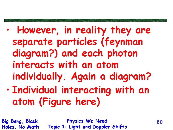  • However, in reality they are separate particles (feynman diagram? ) and each