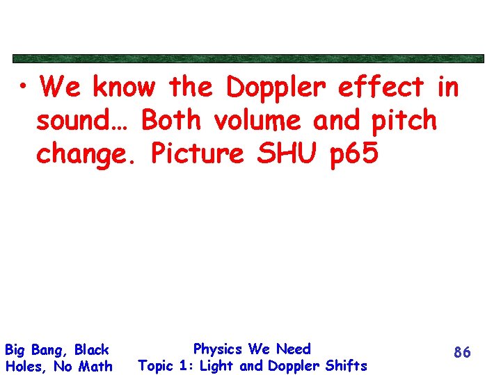  • We know the Doppler effect in sound… Both volume and pitch change.