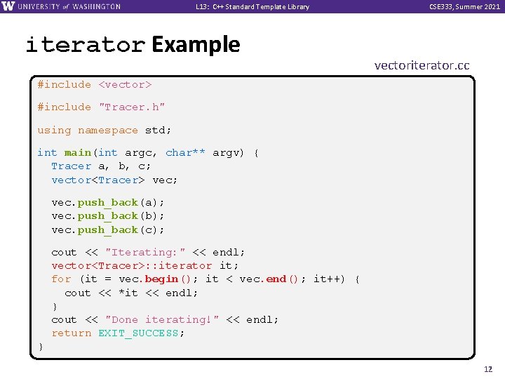 L 13: C++ Standard Template Library iterator Example CSE 333, Summer 2021 vectoriterator. cc