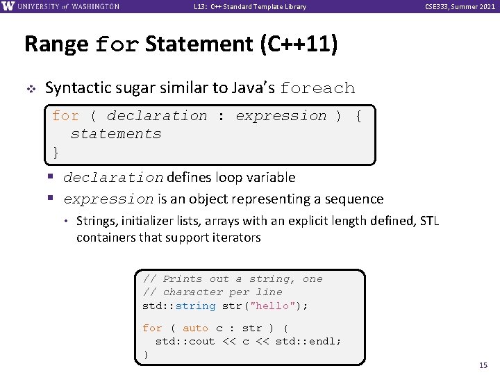 L 13: C++ Standard Template Library CSE 333, Summer 2021 Range for Statement (C++11)