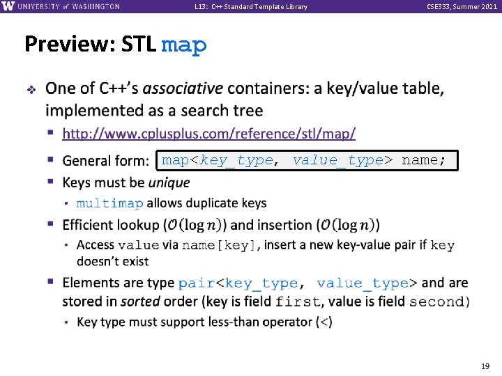 L 13: C++ Standard Template Library CSE 333, Summer 2021 Preview: STL map v