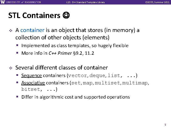 L 13: C++ Standard Template Library CSE 333, Summer 2021 STL Containers v v