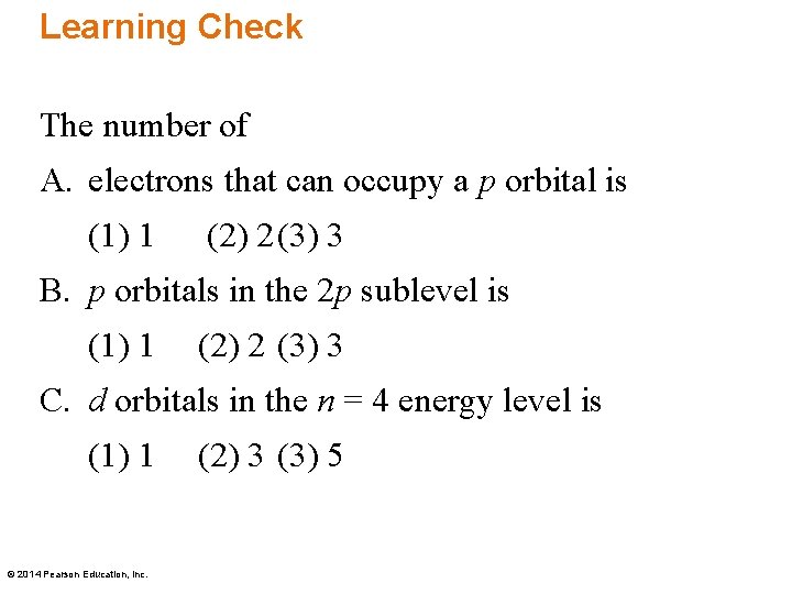 Learning Check The number of A. electrons that can occupy a p orbital is