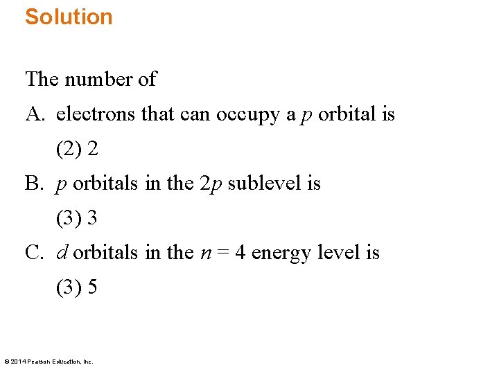 Solution The number of A. electrons that can occupy a p orbital is (2)