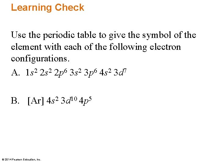 Learning Check Use the periodic table to give the symbol of the element with