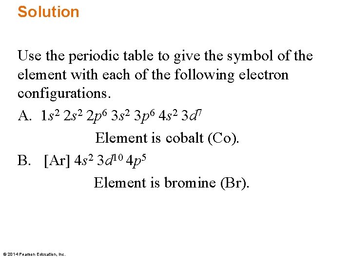 Solution Use the periodic table to give the symbol of the element with each