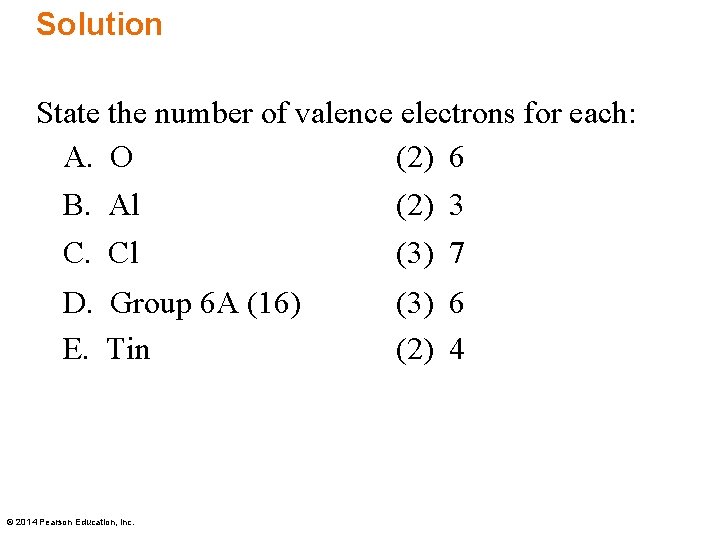 Solution State the number of valence electrons for each: A. O (2) 6 B.