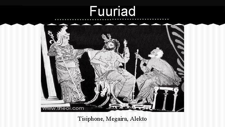 Fuuriad Tisiphone, Megaira, Alekto 
