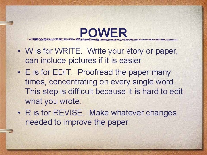 POWER • W is for WRITE. Write your story or paper, can include pictures