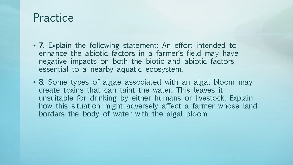 Practice • 7. Explain the following statement: An effort intended to enhance the abiotic