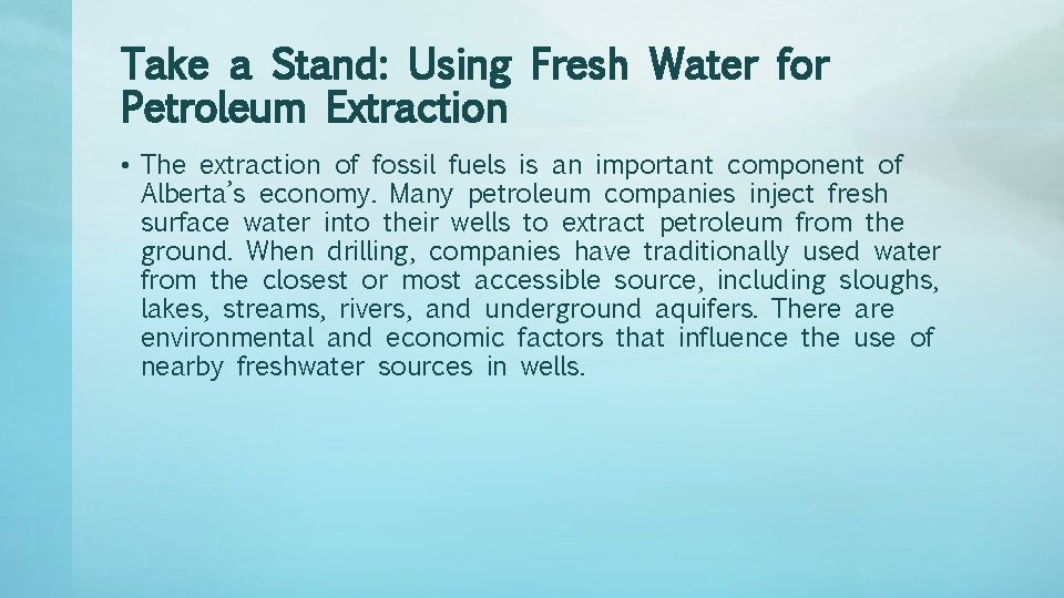 Take a Stand: Using Fresh Water for Petroleum Extraction • The extraction of fossil