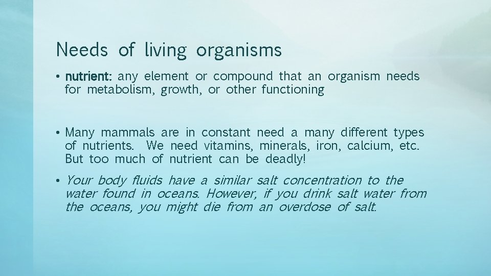 Needs of living organisms • nutrient: any element or compound that an organism needs