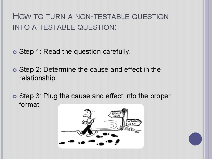 HOW TO TURN A NON-TESTABLE QUESTION INTO A TESTABLE QUESTION: Step 1: Read the