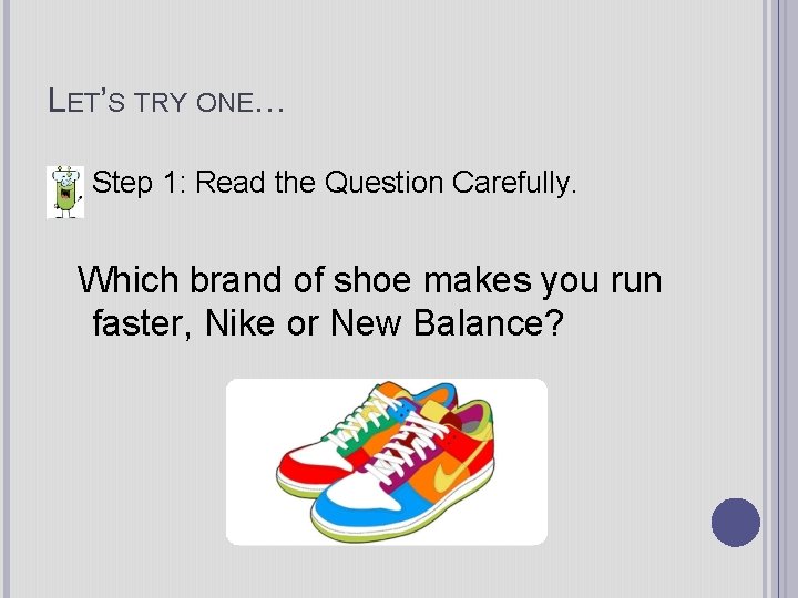 LET’S TRY ONE… Step 1: Read the Question Carefully. Which brand of shoe makes