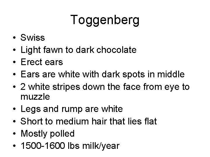 Toggenberg • • • Swiss Light fawn to dark chocolate Erect ears Ears are