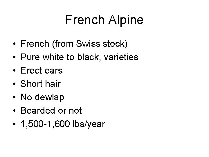 French Alpine • • French (from Swiss stock) Pure white to black, varieties Erect