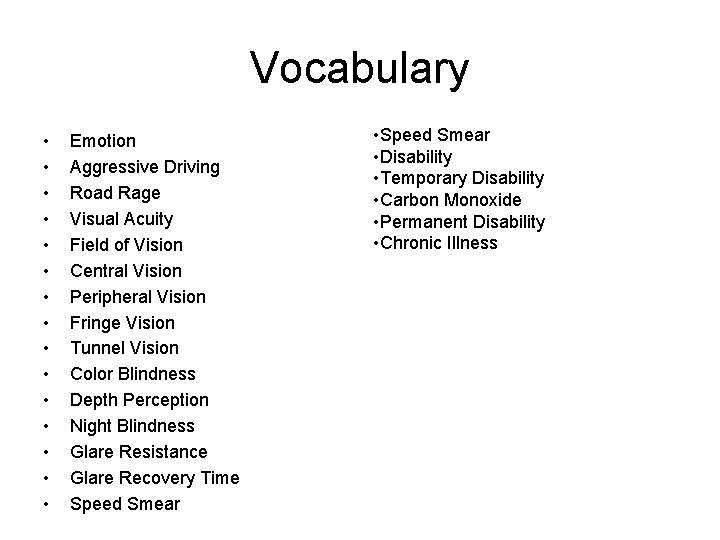 Vocabulary • • • • Emotion Aggressive Driving Road Rage Visual Acuity Field of