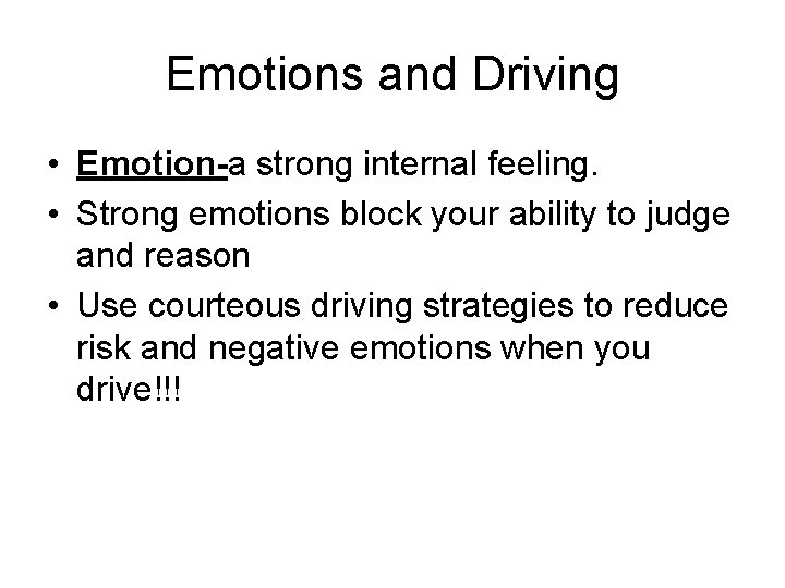 Emotions and Driving • Emotion-a strong internal feeling. • Strong emotions block your ability