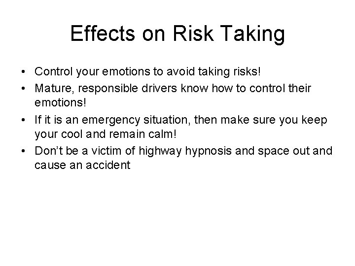 Effects on Risk Taking • Control your emotions to avoid taking risks! • Mature,