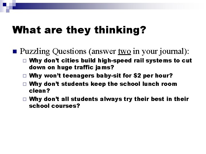 What are they thinking? n Puzzling Questions (answer two in your journal): Why don’t