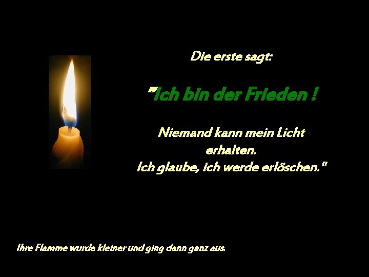 Die erste sagt: ”Ich bin der Frieden ! Niemand kann mein Licht erhalten. Ich