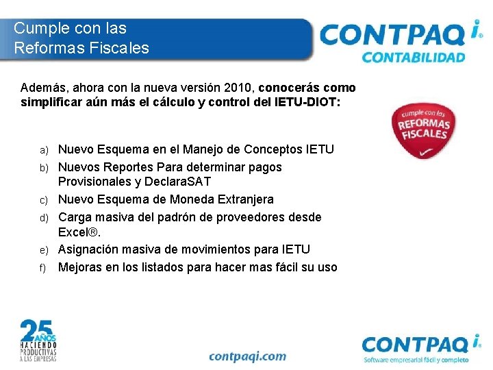 Cumple con las Reformas Fiscales Además, ahora con la nueva versión 2010, conocerás como