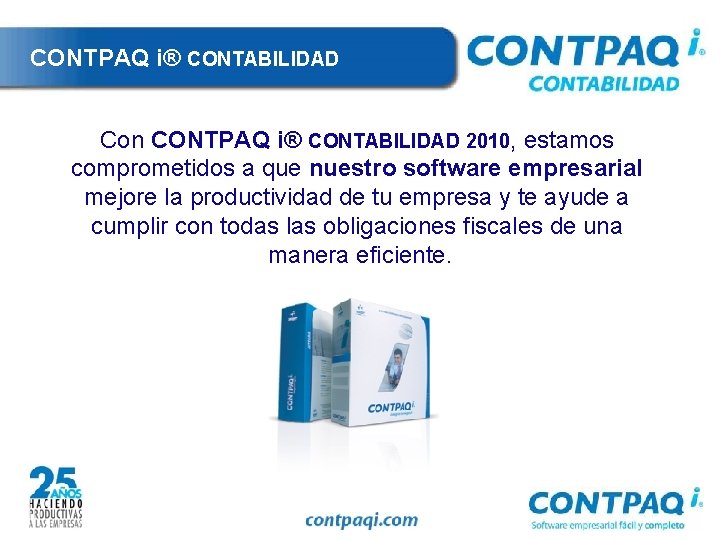 CONTPAQ i® CONTABILIDAD Con CONTPAQ i® CONTABILIDAD 2010, estamos comprometidos a que nuestro software