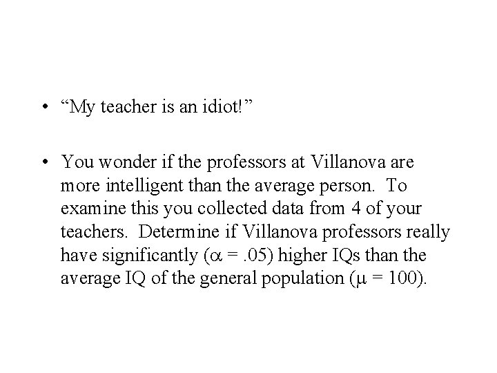  • “My teacher is an idiot!” • You wonder if the professors at