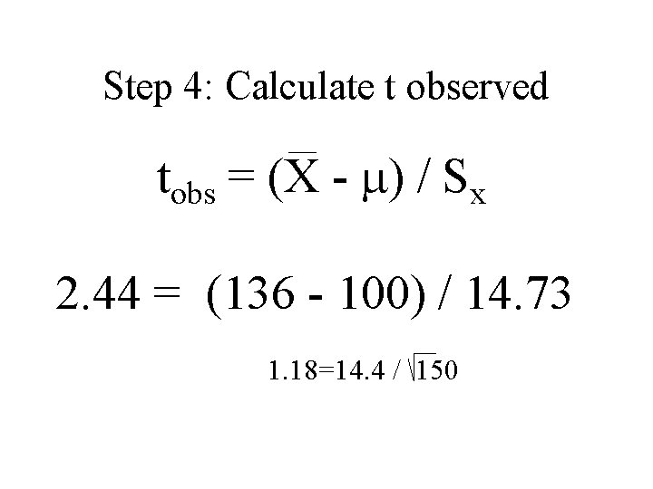 Step 4: Calculate t observed tobs = (X - ) / Sx 2. 44