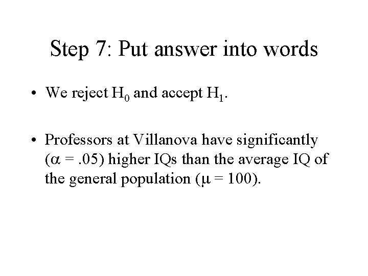 Step 7: Put answer into words • We reject H 0 and accept H