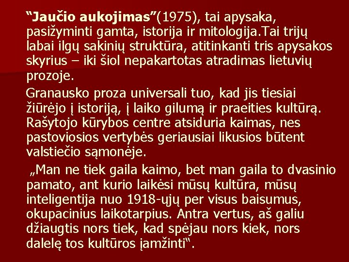 “Jaučio aukojimas”(1975), tai apysaka, pasižyminti gamta, istorija ir mitologija. Tai trijų labai ilgų sakinių