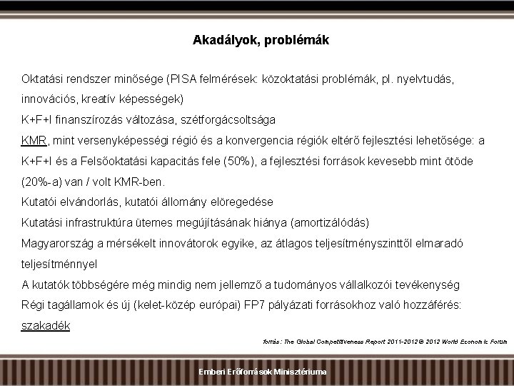 Akadályok, problémák Oktatási rendszer minősége (PISA felmérések: közoktatási problémák, pl. nyelvtudás, innovációs, kreatív képességek)