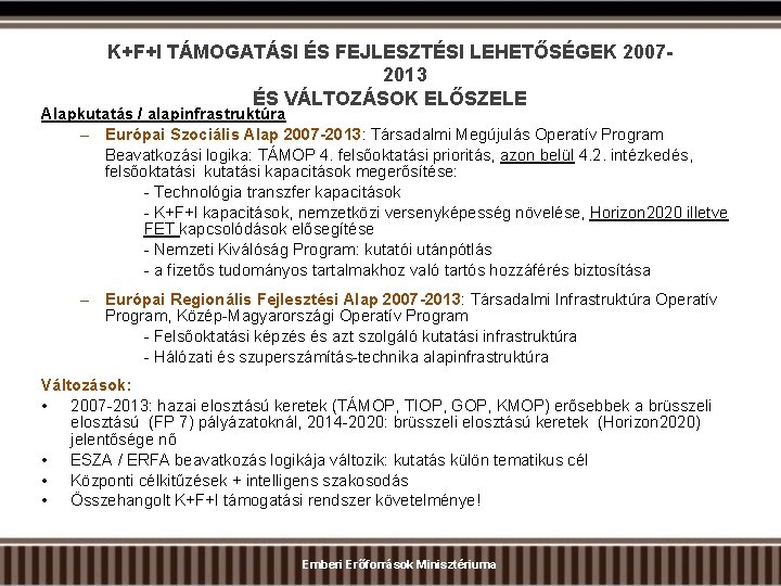 K+F+I TÁMOGATÁSI ÉS FEJLESZTÉSI LEHETŐSÉGEK 20072013 ÉS VÁLTOZÁSOK ELŐSZELE Alapkutatás / alapinfrastruktúra – Európai