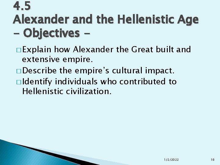4. 5 Alexander and the Hellenistic Age - Objectives � Explain how Alexander the