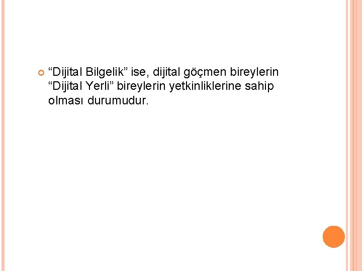  “Dijital Bilgelik” ise, dijital göçmen bireylerin “Dijital Yerli” bireylerin yetkinliklerine sahip olması durumudur.