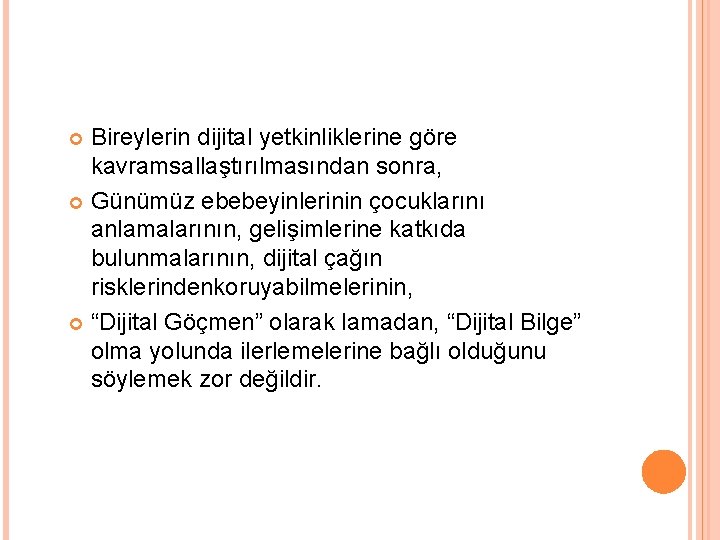 Bireylerin dijital yetkinliklerine göre kavramsallaştırılmasından sonra, Günümüz ebebeyinlerinin çocuklarını anlamalarının, gelişimlerine katkıda bulunmalarının, dijital