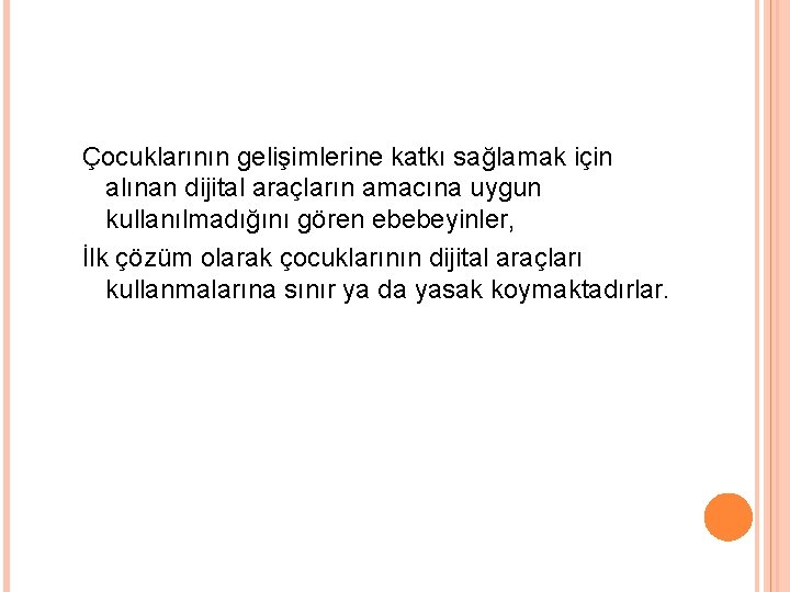 Çocuklarının gelişimlerine katkı sağlamak için alınan dijital araçların amacına uygun kullanılmadığını gören ebebeyinler, İlk