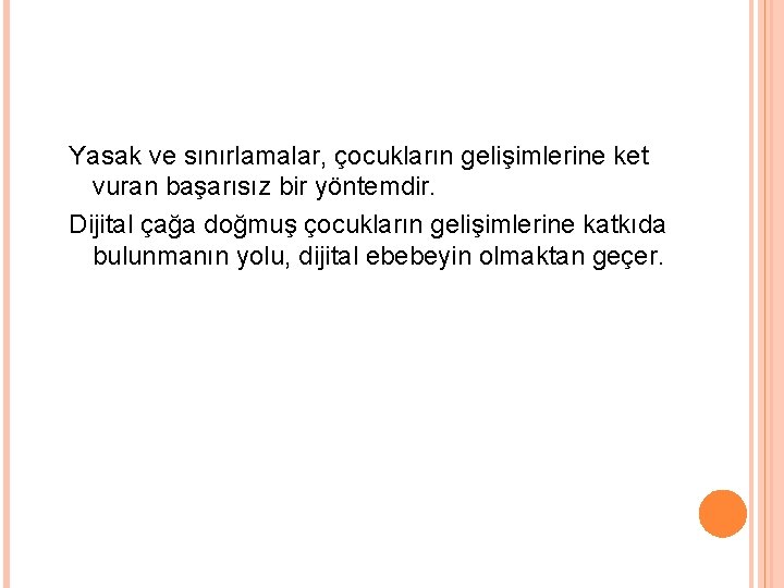 Yasak ve sınırlamalar, çocukların gelişimlerine ket vuran başarısız bir yöntemdir. Dijital çağa doğmuş çocukların