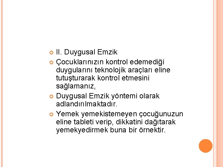 II. Duygusal Emzik Çocuklarınızın kontrol edemediği duygularını teknolojik araçları eline tutuşturarak kontrol etmesini sağlamanız,