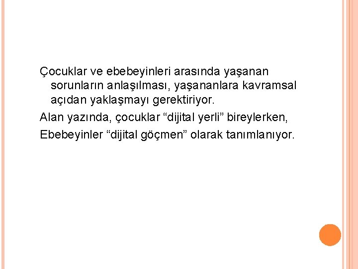 Çocuklar ve ebebeyinleri arasında yaşanan sorunların anlaşılması, yaşananlara kavramsal açıdan yaklaşmayı gerektiriyor. Alan yazında,