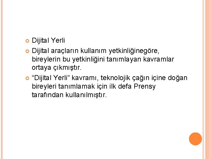 Dijital Yerli Dijital araçların kullanım yetkinliğinegöre, bireylerin bu yetkinliğini tanımlayan kavramlar ortaya çıkmıştır. “Dijital